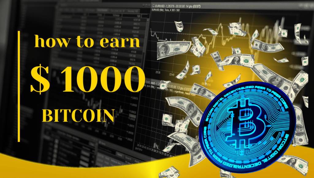 How to Earn $1000 Bitcoin